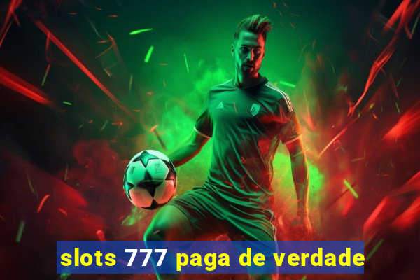 slots 777 paga de verdade